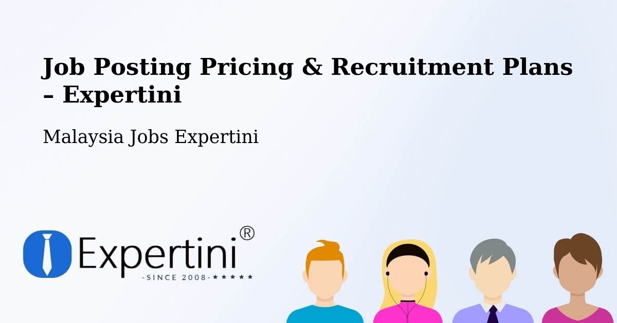 Job Posting Pricing & Recruitment Plans – Putra Heights - Putra Heights, Malaysia Jobs Expertini